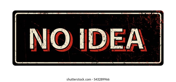 no idea - Vector illustration - vintage rusty metal sign