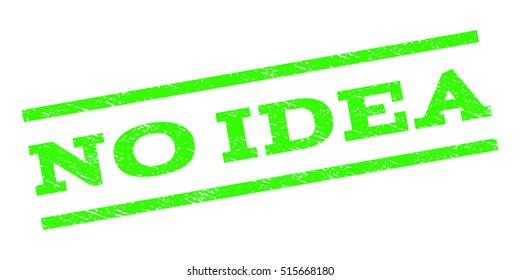 No Idea watermark stamp. Text tag between parallel lines with grunge design style. Rubber seal stamp with dirty texture. Vector light green color ink imprint on a white background.