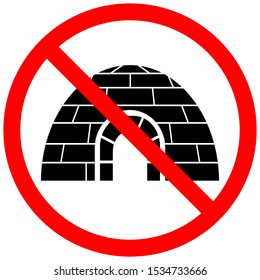No igloo sign. Icehouse is crossed out. Prohibition of igloo symbol.