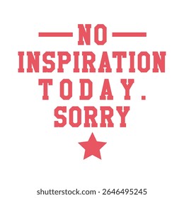 No Inspiration Today Typography Illustration Design