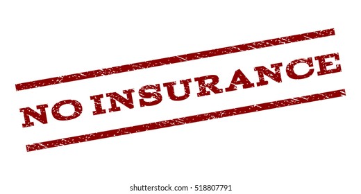 No Insurance watermark stamp. Text caption between parallel lines with grunge design style. Rubber seal stamp with unclean texture. Vector dark red color ink imprint on a white background.