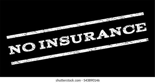 No Insurance watermark stamp. Text caption between parallel lines with grunge design style. Rubber seal stamp with dirty texture. Vector white color ink imprint on a black background.