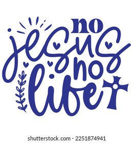 No Jesus No Life - Boho Style Religious Biblical Christian Jesus Quotes T-shirt And SVG Design. Motivational Inspirational SVG Quotes T shirt Design, Vector EPS Editable Files.