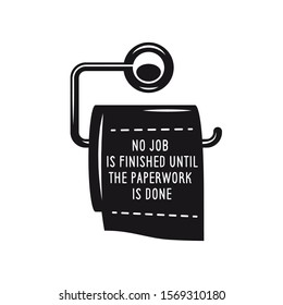 No job is finished until the paperwork is done bathroom funny poster. Vector illustration.