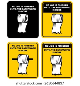 No Job is finished until the paperwork is done,  sticker vector