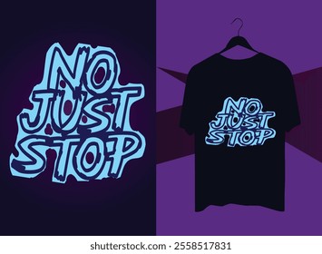 NO JUST STOP t shirt design.