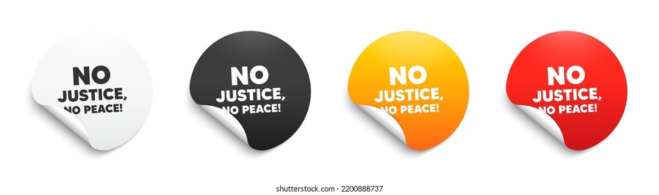 No justice, no peace message. Round sticker badge with offer. Demonstration protest quote. Revolution activist slogan. Paper label banner. No justice, no peace adhesive tag. Vector