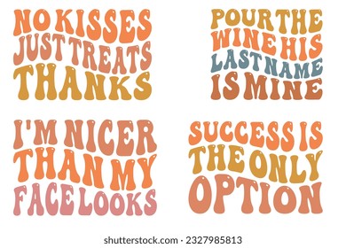 No Kisses Just Treats Thanks, Pour the Wine His Last Name is Mine, I'm Nicer Than My Face Looks, Success is the Only Option retro wavy SVG T-shirt designs