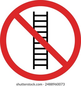 No ladder sign . Do not use ladder sign . No allowed ladder sign . Vector illustration