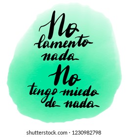 No lamento nada, no tengo miedo de nada, vector hand lettering. Translation from Spanish of phrase I do not regret anything, I'm not afraid of anything. Calligraphic inspirational inscription.