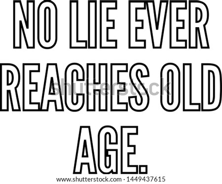 No lie ever reaches old age outlined text art