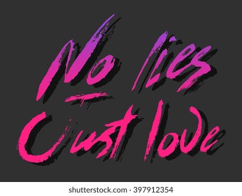 No lies just love - perfect design element for housewarming poster, t-shirt design. Handdrawn lettering. Vector art.