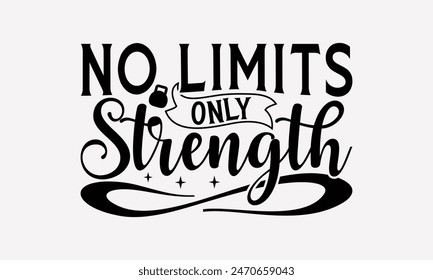 No Limits Only Strength - Exercising T- Shirt Design, Hand Written Vector T Shirt Design, For Prints T-Shirts And Bags, Posters, Cards. EPS 10