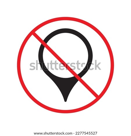 No location icon. Forbidden geolocation icon. No navigation vector symbol. Prohibited vector icon. Warning, caution, attention, restriction label ban danger flat sign design. Do not pictogram