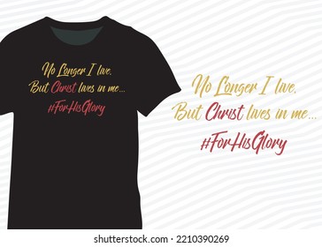 No Longer I live, But christ lives in me ...