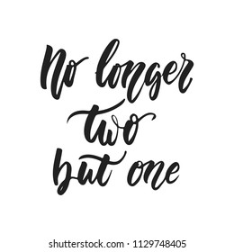 No longer two but one - hand drawn wedding romantic lettering phrase isolated on the white background. Fun brush ink vector calligraphy quote for invitations, greeting cards design, photo overlays