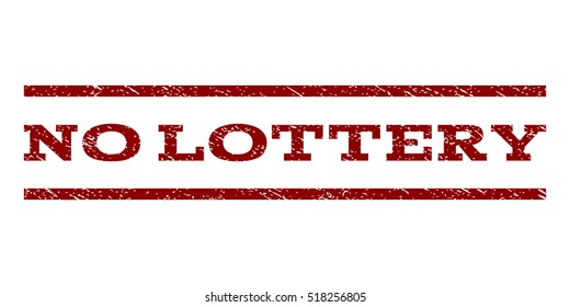 No Lottery watermark stamp. Text tag between horizontal parallel lines with grunge design style. Rubber seal stamp with dirty texture. Vector dark red color ink imprint on a white background.