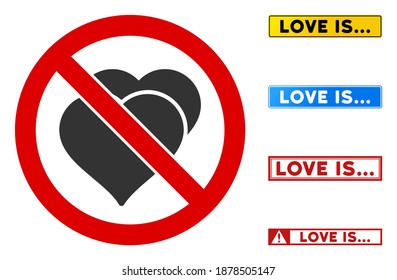 No Love Hearts sign with messages in rectangular frames. Illustration style is a flat iconic symbol inside red crossed circle on a white background. Simple No Love Hearts vector sign,