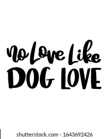 No Love Like Dog Love. Dog love lettering.   Quote lettering art. 