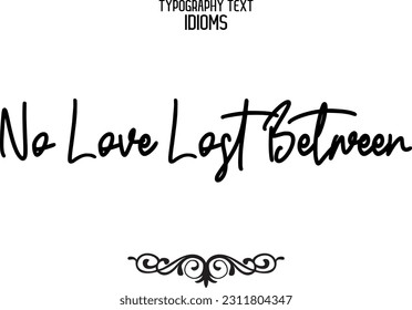 No Love Lost Between Saying Word Cursive Brush Typescript Text 