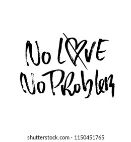 No love no problem. Handdrawn calligraphy banner. Ink illustration. Modern dry brush lettering. Vector illustration.