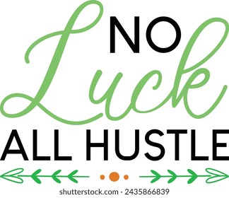  No luck all hustle Design, t-shirt design