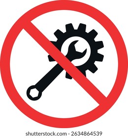 No Maintenance sign. Do not repair symbol. Forbidden signs and symbols.