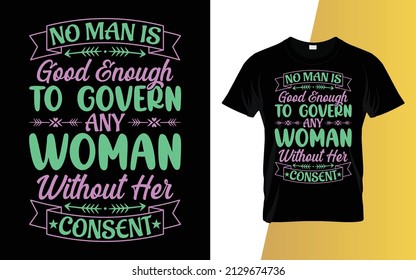 No man is good enough to govern any woman without her consent International Women's Day t-shirt design.
