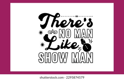 There’s No Man Like Show Man Svg Free File Design svg