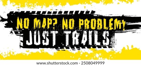 No map, no problem, jast trails. Offroad grunge lettering. Tire track words made from unique letters. Landscape poster. Vector illustration. Graphic element in yellow, black color on white background