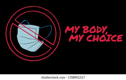 NO MASK. My Body My Choice vector.Prohibited signage without mask.Warning, danger, caution, attention, restriction