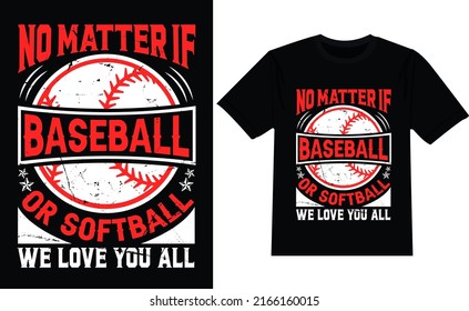 No Matter If Baseball Or Softball We Love You All Baseball t shirt design