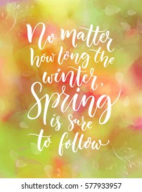 No matter how long the winter, spring is sure to follow. Inspirational quote about seasons. Calligraphy at pink and green watercolor background.