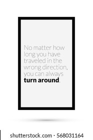 No matter how long you have traveled in the wrong direction, you can always turn around. (Motivational Quote Vector Poster Design)