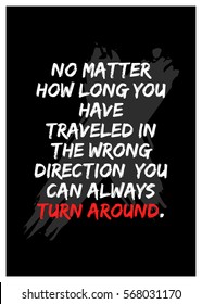 No matter how long you have traveled in the wrong direction, you can always turn around. (Motivational Quote Vector Poster Design)