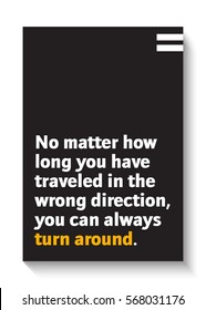 No matter how long you have traveled in the wrong direction, you can always turn around. (Motivational Quote Vector Poster Design)