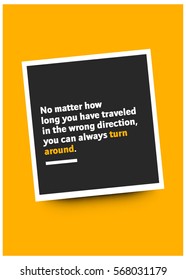 No matter how long you have traveled in the wrong direction, you can always turn around. (Motivational Quote Vector Poster Design)