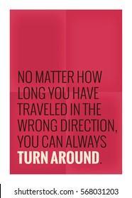 No matter how long you have traveled in the wrong direction, you can always turn around. (Motivational Quote Vector Poster Design)