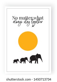 No matter what always stay together, vector, wording design, lettering, poster design, family elephants silhouettes on full moon illustrations, wall decals, wall art decor, minimalist poster design