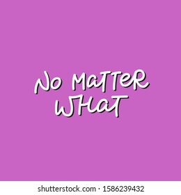 No matter what pink quote lettering. Calligraphy inspiration graphic design typography element. Hand written postcard. Cute simple black vector sign