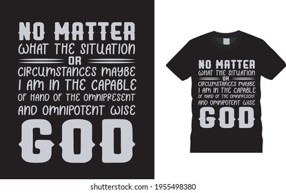 No Matter What The Situation God T shirt design, vector, eps 10, apparel, vintage, typography t shirt