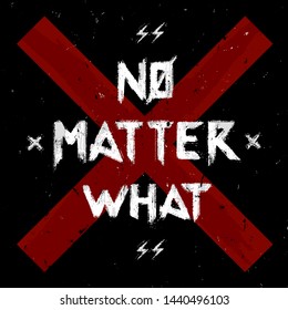 no matter what slogan typography vector illustration graphic design tee shirt wallpaper poster print