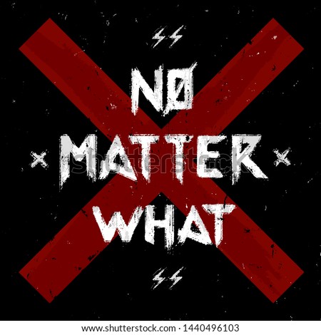 no matter what slogan typography vector illustration graphic design tee shirt wallpaper poster print
