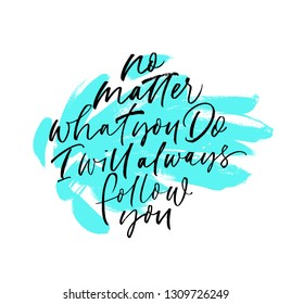 No matter what you do black handwritten lettering. Romantic quote ink pen texture. Grunge calligraphy isolated clipart. Dry brushstrokes blue background. Greeting card, poster vector illustration.