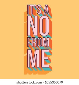 It's a no from me typography modern poster design, vector illustration