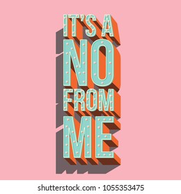 It's a no from me typography modern poster design, vector illustration