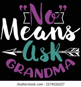 No Means Ask Grandma, Funny Grandma Tee Design, Vector Ready File