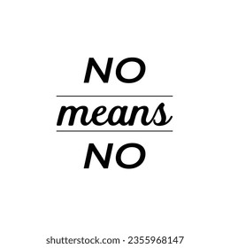 No means no hand drawn text to support sexual harassment victims. Lettering design to support violence survivors, women's rights. Use for banner, social campaign, ads, media, sticker, poster, cards.