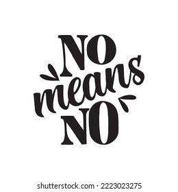 No means no. Inspirational quote. Hand drawn vintage illustration with hand-lettering. 