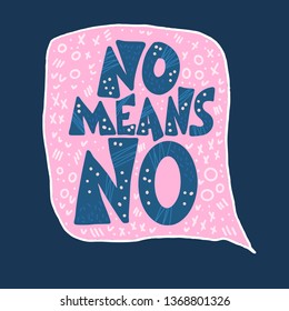 No means no slogan. Hand drawn phrase with decoration. Stylized words with speech bubble. Vector message for social media.